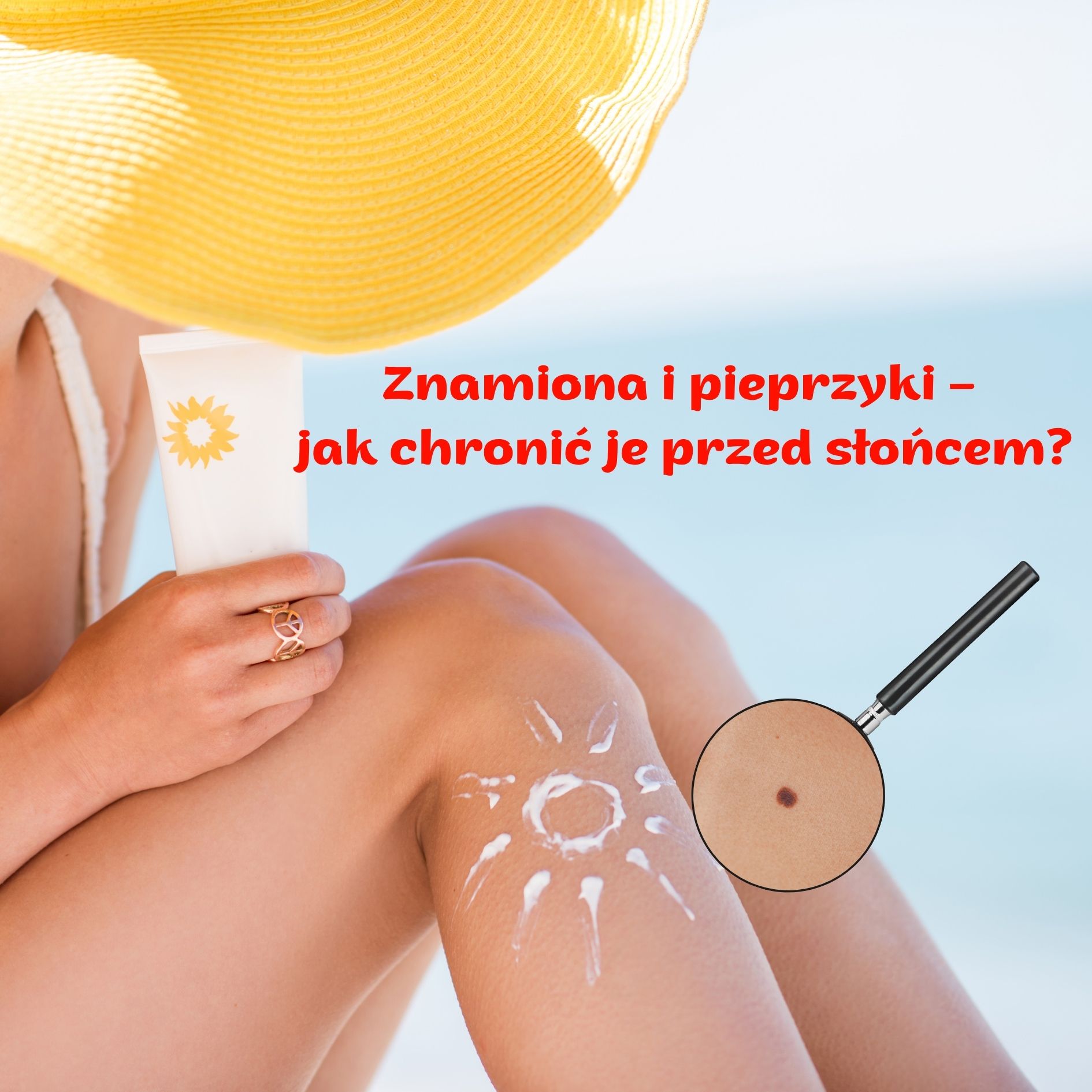 Znamiona i pieprzyki – jak chronić je przed słońcem?